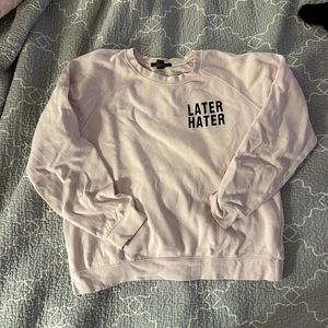 Forever 21 “later hater” graphic sweatshirt